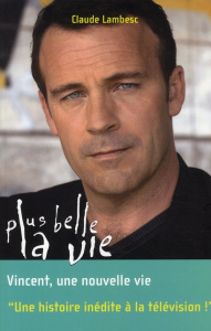 Plus belle la vie Tome 8 : Vincent, une nouvelle vie - Lambesc Claude