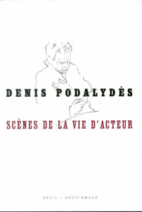 Scènes de la vie d'acteur - Podalydès Denis ; Bazot Xavier