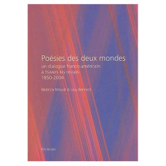 Poésies des deux mondes. Un dialogue franco-américain à travers les revues (1850-2004) - Bennett Guy ; Mousli Béatrice ; Dick Marina ; Espi