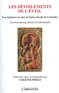 Les dévoilements de l'éveil. Une expérience au coeur du Tantra shivaïte du cachemire - Poggi Colette