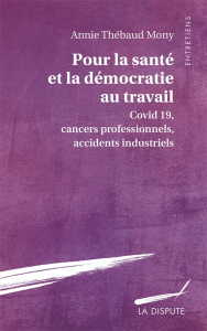 Politiques assassines et luttes pour la santé au travail. Covid-19, cancers professionnels, accident - Thébaud-Mony Annie ; Cukier Alexis ; Stevens Hélèn