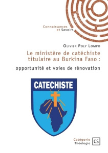 Le ministère de catéchiste titulaire au Burkina Faso. opportunité et voies de rénovation - Poly Lompo olivier
