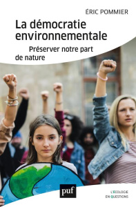 La démocratie environnementale. Préserver notre part de nature - Pommier Eric