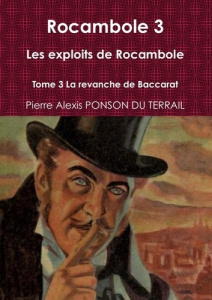 Rocambole 3 Les exploits de Rocambole Tome 3 La revanche de Baccarat - Ponson Du terrail pierre alexis