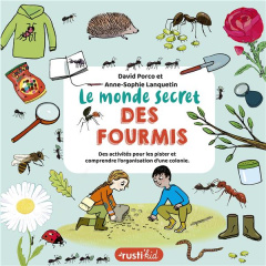 Le monde secret des fourmis - Porco David ; Lanquetin Anne-Sophie
