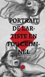 Portrait de l'artiste en fou criminel - Cape Anouck