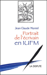 Portrait de l'écrivain en IUFM - Montel Jean-Claude