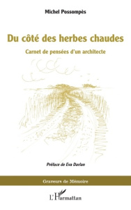 Du côté des herbes chaudes. Carnet de pensées d’un architecte - Possompès Michel ; Darlan Eva