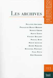 Pouvoirs N° 153 : Les archives - Potin Yann ; Pénicaut Emmanuel ; Coeuré Sophie ; D