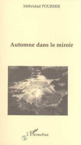 Automne dans le miroir - Pourmir Mithridad
