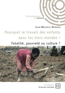 Pourquoi le travail des enfants dans les tiers mondes ?. Fatalité, pauvreté ou culture ? - Derrien Jean-Maurice