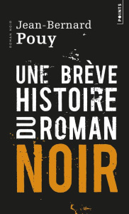 Une brève histoire du roman noir - Pouy Jean-Bernard ; Delestré Stéfanie