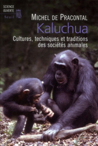 Kaluchua. Cultures, techniques et traditions des sociétés animales - Pracontal Michel de