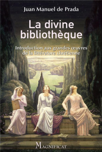 La divine bibliothèque. Introduction aux grandes oeuvres de la littérature chrétienne - Prada Juan Manuel de ; Fautereau Parscau Hortense