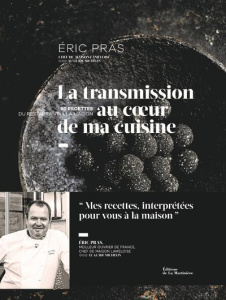 La transmission au coeur de ma cuisine. 60 recettes du restaurant à la maison - Pras Eric ; Toinard Philippe ; Amiel Jean-Claude ;