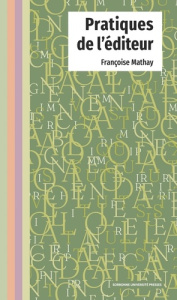 Pratiques de l'éditeur - Mathay Françoise