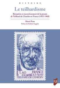 Le teilhardisme. Réception et travestissement de la pensée de Teilhard de Chardin en France (1955-19 - Prats Mercè