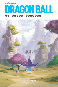 Redécouvrir Dragon Ball. Le livre hommage - Précigout Valérie ; Godelu Sébastien-Abdelhamid