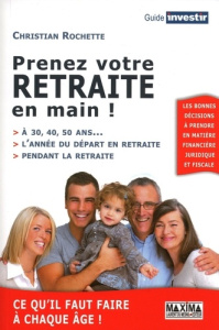 Prenez votre retraite en main ! - Rochette Christian