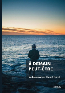 À demain peut-être - Prevel Guillaume alexis florent