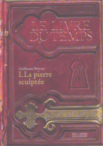 Le livre du temps Tome 1 : La pierre sculptée - Prévost Guillaume