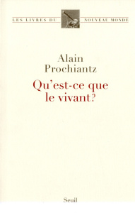 Qu'est-ce que le vivant ? - Prochiantz Alain