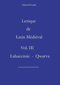 Lexique de Latin Médiéval Vol. III Labacensis - Qwarva - Prodel Michel