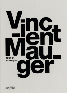 Vincent Mauger. Jeux et stratégies, Edition bilingue français-anglais - Jakubowicz Alexis ; Zilio Marion ; Prouteau Eva