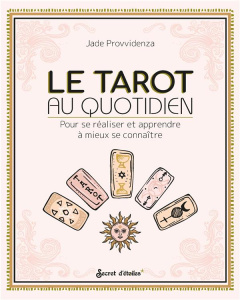 Le Tarot au quotidien. Pour se réaliser et apprendre à mieux se connaître - Provvidenza Jade