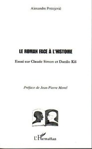 Le roman face à l'histoire : essai sur Claude Simon et Danilo Kis - Prstojevic Alexandre