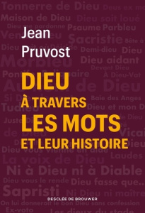 Dieu à travers les mots et leur histoire - Pruvost Jean