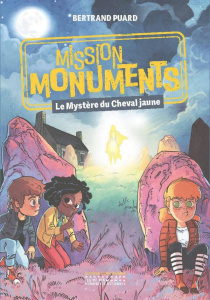 Mission monuments : Le Mystère du Cheval jaune - Puard Bertrand ; Brivet Antoine