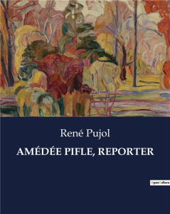 AMÉDÉE PIFLE, REPORTER - Pujol René