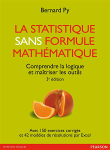 La statistique sans formule mathématique. Comprendre la logique et maîtriser les outils, 3e édition - Py Bernard