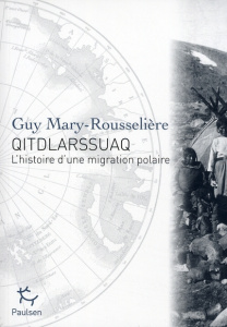 Qitdlarssuaq. L'histoire d'une migration polaire - Mary-Rousselière Guy ; Leroi-Gourhan André