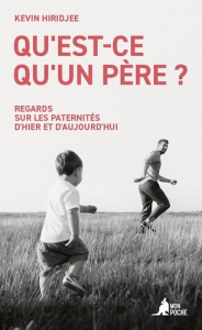 Qu'est-ce qu'un père ? Regards sur les paternités d'hier et d'aujourd'hui - Hiridjee Kevin