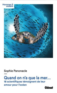 Quand on n'a que la mer... 19 scientifiques témoignent de leur amour pour l'océan - Panonacle Sophie ; Lamarque José-Manuel ; Rougerie