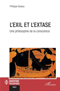 L'exil et l'extase. Une philosophie de la conscience - Quéau Philippe