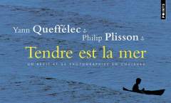 Tendre est la mer. Un récit et 25 photographies en couleurs - Queffélec Yann ; Plisson Philip