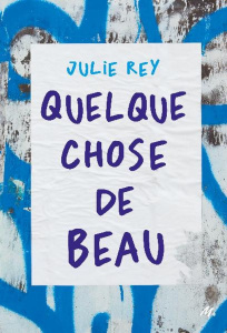 Quelque chose de beau - Rey Julie