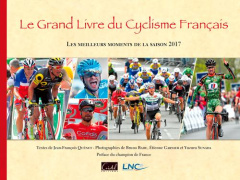 Le Grand livre du cyclisme français. Edition 2017 - Quénet Jean-François ; Bade Bruno ; Garnier Etienn