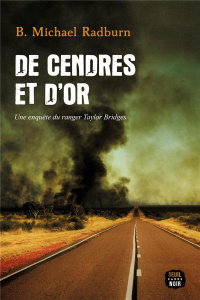 De cendres et d'or. Une enquête du ranger Taylor Bridges - Radburn B-Michael ; Troin Isabelle
