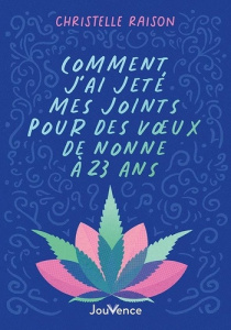 Comment j'ai jeté mes joints pour des voeux de nonne à 23 ans - Raison Christelle