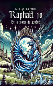 Raphaël 10 Et la Force du Phénix - Toreille R.J.P