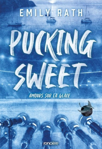Les Rays de Jacksonville Tome 3 : Pucking Sweet. Amours sur la glace - Rath Emily ; Ancion Nicolas ; Demoulin Axelle