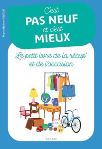 C'est pas neuf et c'est mieux. Le petit livre de la récup' et de l'occasion - Ravidat Marie-Hélène