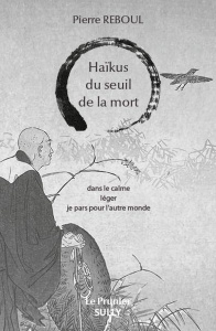 Haïkus du seuil de la mort - Reboul Pierre