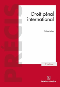 Droit pénal international. 5e édition - Rebut Didier