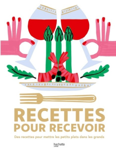 Recettes pour recevoir. Des recettes pour mettre les petits plats dans les grands - Troussel Agathe ; Le Lamer Céline ; Feller Thomas