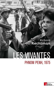 Les vivantes. Phnom Penh, 1975 - Rechtman Richard ; Audoin-Rouzeau Stéphane
